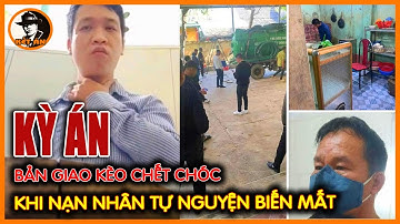 Vụ Án Nguyễn Xuân Đạt - Lạng Sơn – Bản Giao Kèo Chết Chóc Khi Nạn Nhân Tự Nguyện Biến Mất | Kết Án