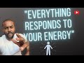 Everything responds to your energy manifestation