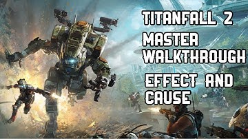 TITANFALL 2 - MASTER WALKTHROUGH - MISSION 5: EFFECT AND CAUSE