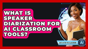 What Is Speaker Diarization For AI Classroom Tools? - Safe AI for The Classroom