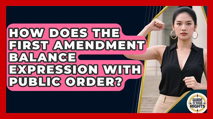 How Does The First Amendment Balance Expression With Public Order? - Guide To Your Rights