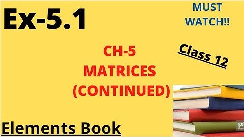 Ch-5 ( Matrices continued)|Ex. 5.1|Class 12th|Solution photos|Elements Book|