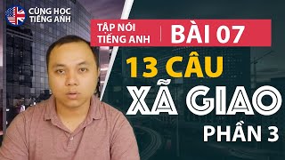 [Tập nói tiếng Anh] Bài 7: Nói chuyện xã giao đơn giản (phần 3) - Phù hợp cho người Việt ở Hải Ngoại