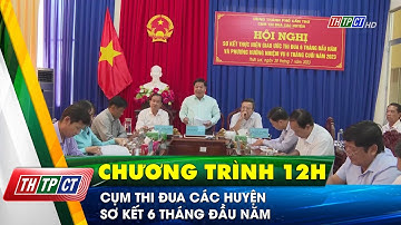 Cụm thi đua các huyện sơ kết 6 tháng đầu năm | Cần Thơ TV