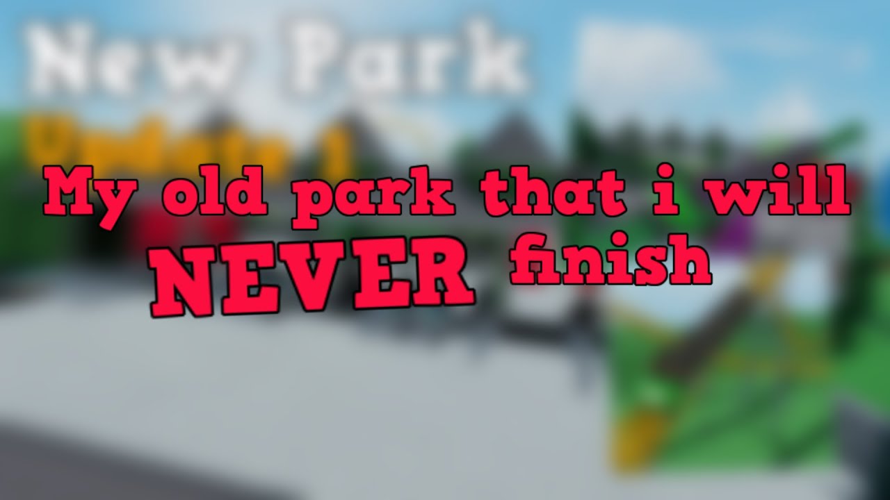 My old park that I will NEVER finish - YouTube