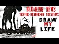 Draw My Life: Breaking news (Trevor Henderson Creations)