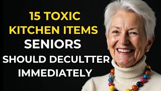 15 Toxic Kitchen Items You Should Declutter Immediately