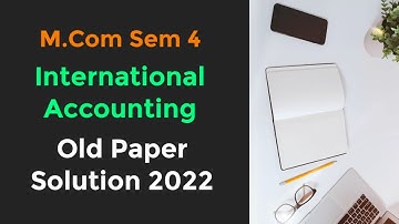 International Accounting M.Com sem 4 Old paper Solution 2022