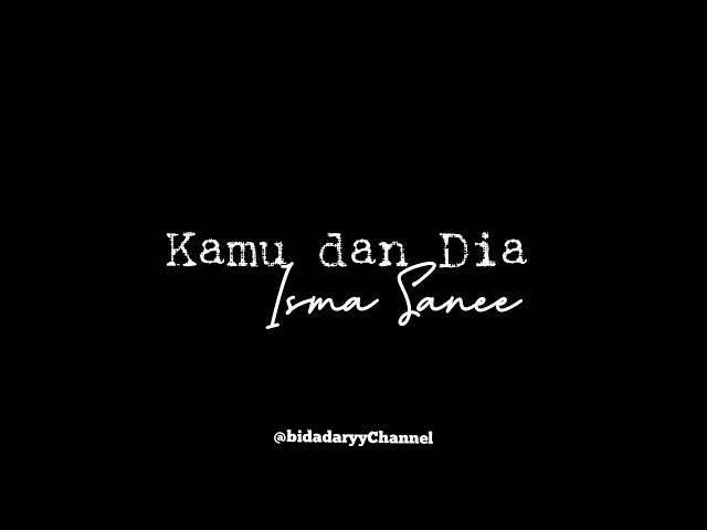 Kamu dan dia - Isma Sanee ( Unofficial lyric ) class=