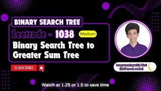 Binary Search Tree to Greater Sum Tree | Leetcode 1038 | Approach + Code with explanation.