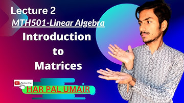 Mth501 Lecture 2 | lec 2 | Introduction to Matrices | Linear Algebra #vu #mth501 #lec2