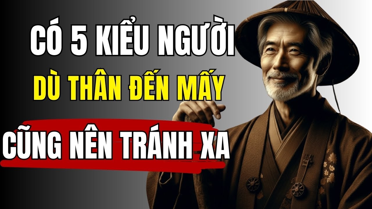 CỔ NHÂN CẢNH BÁO: 5 KIỂU NGƯỜI NÀY, THÂN ĐẾN MẤY CŨNG PHẢI TRÁNH | ĐẠO NGƯỜI XƯA