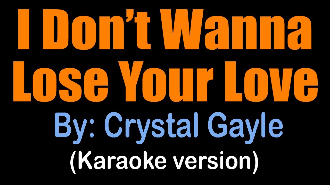 I DONT WANNA LOSE YOUR LOVE   Crystal Gayle karaoke version