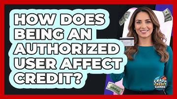 How Does Being an Authorized User Affect Credit?