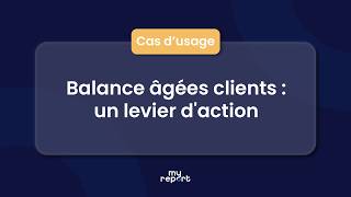 Cas d'usage - Comment ma balance âgées clients devient un levier de communication et d'action ?