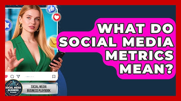 What Do Social Media Metrics Mean? - Social Media Business Playbook