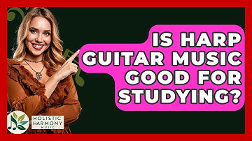 Is Harp Guitar Music Good For Studying? - Holistic Harmony Music