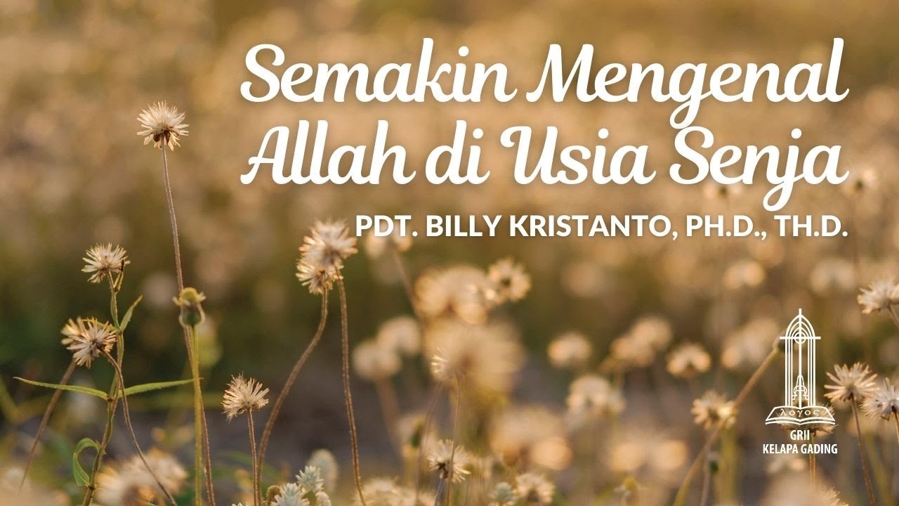 Semakin mengenal Allah di Usia Senja - Pdt. Billy Kristanto | GRII KG