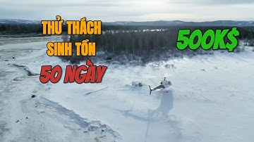 Thử Thách Sinh Tồn 50 Ngày Tại Những Nơi Khắc Nghiệt Nhất Trái Đất - Giải Thưởng Lên Đến "500k$"