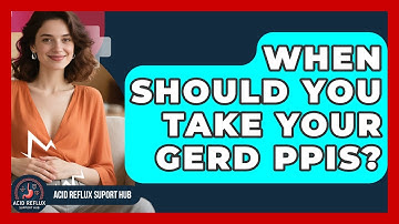 When Should You Take Your GERD PPIs? - Acid Reflux Support Hub