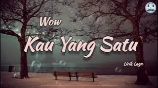 Kau Yang Satu - Wow (Lirik Lagu)