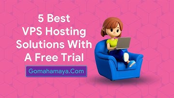 5 Best VPS Hosting Solutions With A Free Trial