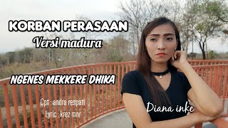 KORBAN PERASAAN VERSI MADURA(ANDRA RESPATI)DIANA INKE(COVER)LYRC:KREZ MNR