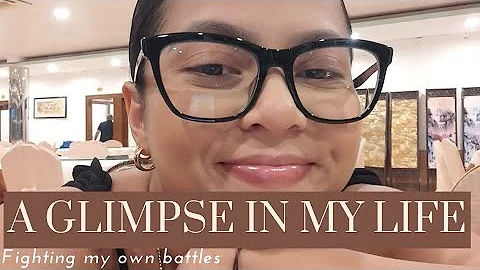 A GLIMPSE IN MY LIFE | FIGHTING MY OWN BATTLES