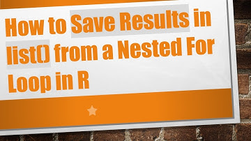 How to Save Results in list() from a Nested For Loop in R