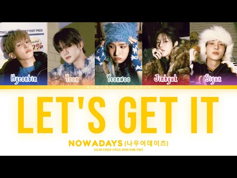 NOWADAYS 나우어데이즈 Let S Get It Lyrics Color Coded Lyrics
