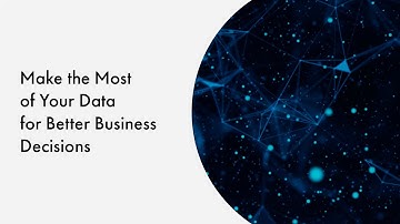 Make the Most of Your Data for Better Business Decisions