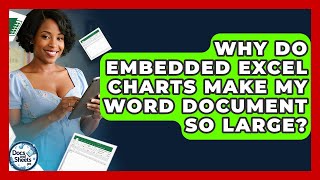 Why Do Embedded Excel Charts Make My Word Document So Large? - Docs and Sheets Pro