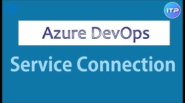 Service Connection in Azure DevOps | Azure DevOps Tutorial | An IT Professional