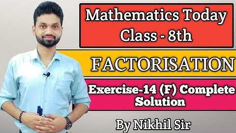 FACTORISATION, Exercise -14(F) Complete Solution by Nikhil Sir, S.chand