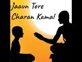 Jaaun Tore Charan Kamal Mp3 Song