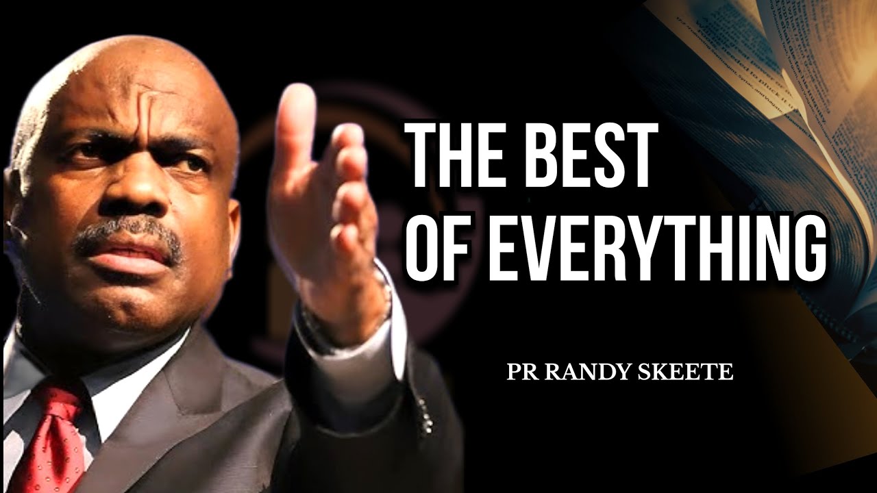 The Best of Everything | Pr Randy Skeete 