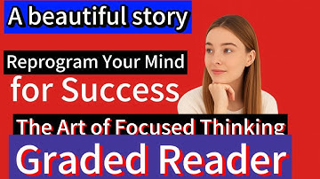 Reprogram Your Mind for Success – The Art of Focused Thinking || Graded Reader 