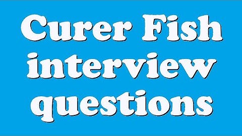 Curer Fish interview questions