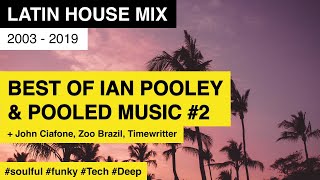 Best of IAN POOLEY &amp; POOLED MUSIC #2  / 2003-2019 / Latin House Mix