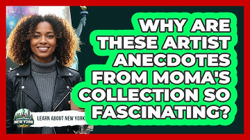 Why Are These Artist Anecdotes From MoMA