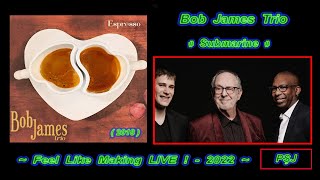 Bob James Trio-11.”Submarine” (2018) (Feel Like Making LIVE!-2022) Smooth Jazz-5.1 (JohnnyPS=Română)