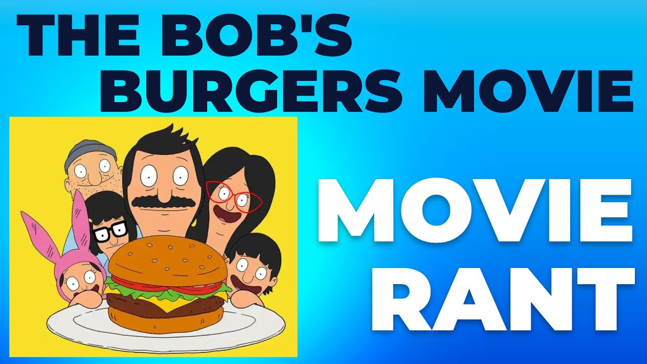 Movie Rant Movie Rant: The Bob's Burgers Movie - YouTube