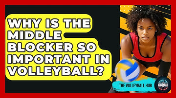 Why Is The Middle Blocker So Important In Volleyball? - The Volleyball Hub