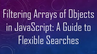 Filtering Arrays of Objects in JavaScript: A Guide to Flexible Searches
