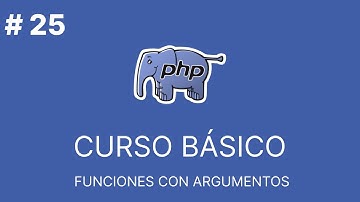 PHP Básico Desde Cero |  FUNCIONES CON ARGUMENTOS #25