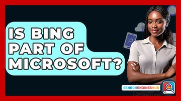 Is Bing Part of Microsoft? - SearchEnginesHub.com