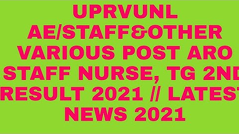 UPRVUNL AE/STAFF&OTHER VARIOUS POST ARO STAFF NURSE, TG 2ND RESULT 2021 // LATEST NEWS 2021