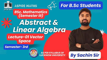 BSC Math Lecture: Abstract & Linear algebra  Lecture 01-  (Sem 3)  Lucknow University #bsc