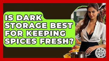 Is Dark Storage Best For Keeping Spices Fresh? - The Skillful Chef