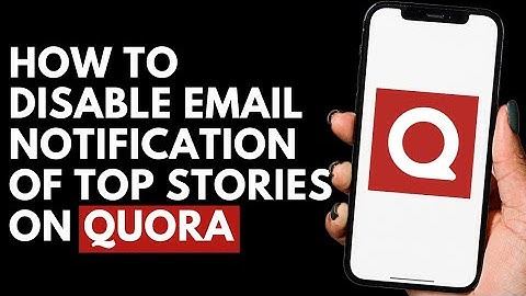 How To Disable Email Notification Of Top Stories on Quora